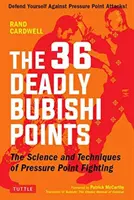 I 36 punti Bubishi mortali: La scienza e la tecnica del combattimento con i punti di pressione - Difenditi dagli attacchi dei punti di pressione! - The 36 Deadly Bubishi Points: The Science and Technique of Pressure Point Fighting - Defend Yourself Against Pressure Point Attacks!