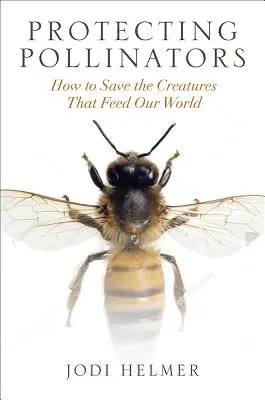 Proteggere gli impollinatori: Come salvare le creature che nutrono il nostro mondo - Protecting Pollinators: How to Save the Creatures That Feed Our World