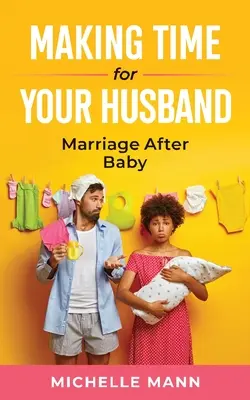 Trovare il tempo per il marito: Il matrimonio dopo il bambino - Making Time for Your Husband: Marriage After Baby
