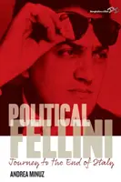 Fellini politico: Viaggio alla fine dell'Italia - Political Fellini: Journey to the End of Italy