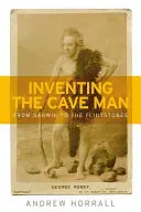 Inventare l'uomo delle caverne: Da Darwin ai Flintstones - Inventing the Cave Man: From Darwin to the Flintstones