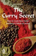 Il segreto del curry - Come cucinare a casa i veri piatti del ristorante indiano - Curry Secret - How to Cook Real Indian Restaurant Meals at Home