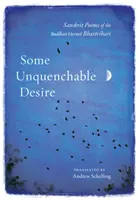 Un desiderio inestinguibile: poesie sanscrite dell'eremita buddista Bhartrihari - Some Unquenchable Desire: Sanskrit Poems of the Buddhist Hermit Bhartrihari