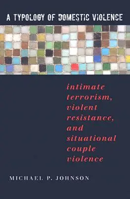 Una tipologia di violenza domestica: Terrorismo intimo, Resistenza violenta e Violenza di coppia situazionale - A Typology of Domestic Violence: Intimate Terrorism, Violent Resistance, and Situational Couple Violence
