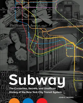 Metropolitana: Curiosità, segreti e storia non ufficiale del sistema di trasporto urbano di New York - Subway: The Curiosities, Secrets, and Unofficial History of the New York City Transit System
