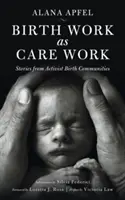 Il lavoro di nascita come lavoro di cura: Storie di comunità di nascita attiviste - Birth Work as Care Work: Stories from Activist Birth Communities