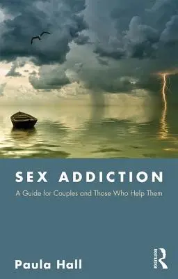 La dipendenza dal sesso: Una guida per le coppie e per chi le aiuta - Sex Addiction: A Guide for Couples and Those Who Help Them