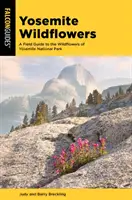 I fiori selvatici dello Yosemite: Guida ai fiori selvatici del parco nazionale dello Yosemite - Yosemite Wildflowers: A Field Guide to the Wildflowers of Yosemite National Park