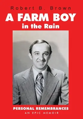 Un ragazzo di campagna sotto la pioggia: Ricordi personali: una memoria epica - A Farm Boy in the Rain: Personal Remembrances -- an Epic Memoir