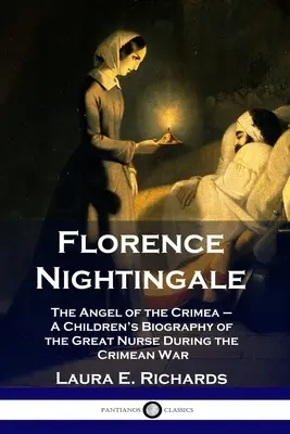 Florence Nightingale: L'angelo della Crimea - Una biografia per bambini della grande infermiera durante la guerra di Crimea - Florence Nightingale: The Angel of the Crimea - A Children's Biography of the Great Nurse During the Crimean War