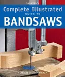 Guida illustrata completa alle seghe a nastro di Taunton - Taunton's Complete Illustrated Guide to Bandsaws