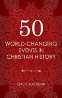 50 eventi che hanno cambiato il mondo nella storia cristiana - 50 World Changing Events in Christian History