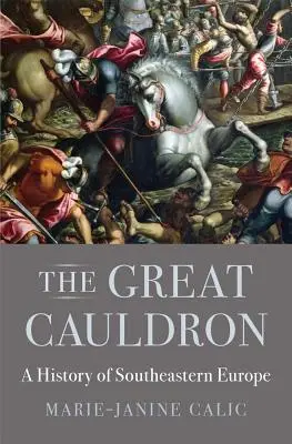 Il grande calderone: Storia dell'Europa sudorientale - The Great Cauldron: A History of Southeastern Europe