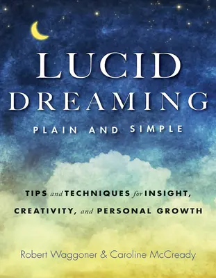 Sognare lucido, semplice e chiaro: Suggerimenti e tecniche per l'intuizione, la creatività e la crescita personale - Lucid Dreaming, Plain and Simple: Tips and Techniques for Insight, Creativity, and Personal Growth