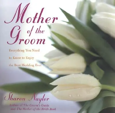 La madre dello sposo: Tutto quello che c'è da sapere per vivere il miglior matrimonio di sempre - The Mother of the Groom: Everything You Need to Know to Enjoy the Best Wedding Ever