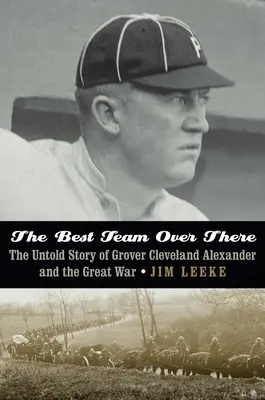 La squadra migliore laggiù: La storia non raccontata di Grover Cleveland Alexander e della Grande Guerra - The Best Team Over There: The Untold Story of Grover Cleveland Alexander and the Great War