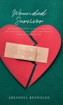 Wounded Survivor: Memorie personali sulla sopravvivenza alla perdita di persone care, agli abusi sessuali e alle malattie (mentali e fisiche) - Wounded Survivor: A Personal Memoir on Surviving Loss of Loved Ones, Sexual Abuse, and Illnesses (Mental and Physical)