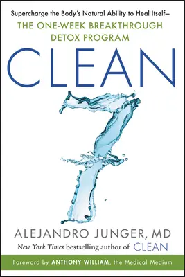 Clean 7: Potenziare la naturale capacità di autoguarigione del corpo - Il programma disintossicante rivoluzionario di una settimana - Clean 7: Supercharge the Body's Natural Ability to Heal Itself--The One-Week Breakthrough Detox Program