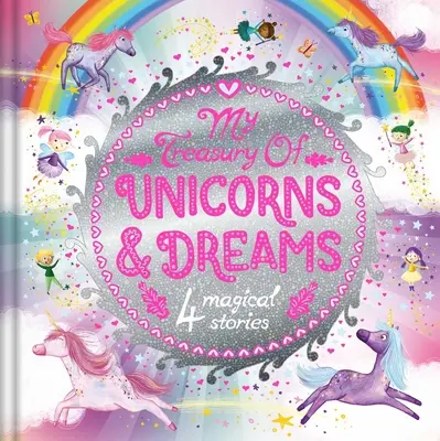 Il mio tesoro di unicorni e sogni: Tesoro di storie con 4 racconti - My Treasury of Unicorns & Dreams: Storybook Treasury with 4 Tales