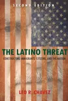 La minaccia latina: La costruzione degli immigrati, dei cittadini e della nazione - The Latino Threat: Constructing Immigrants, Citizens, and the Nation