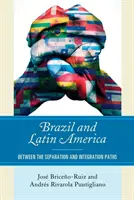 Brasile e America Latina: Tra separazione e integrazione - Brazil and Latin America: Between the Separation and Integration Paths