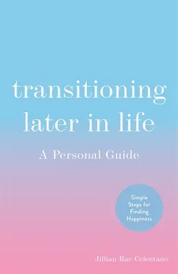 Transizione in età avanzata: Una guida personale - Transitioning Later in Life: A Personal Guide