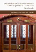 La retorica politica nelle unioni di Oxford e Cambridge, 1830-1870 - Political Rhetoric in the Oxford and Cambridge Unions, 1830-1870