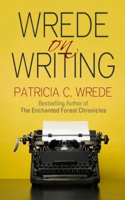 Wrede sulla scrittura: Consigli, suggerimenti e opinioni sulla scrittura - Wrede on Writing: Tips, Hints, and Opinions on Writing
