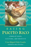 Mangiare Porto Rico: Una storia di cibo, cultura e identità - Eating Puerto Rico: A History of Food, Culture, and Identity