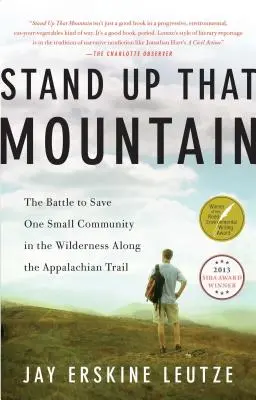 Alzate quella montagna: La battaglia per salvare una piccola comunità nella natura selvaggia lungo il sentiero degli Appalachi - Stand Up That Mountain: The Battle to Save One Small Community in the Wilderness Along the Appalachian Trail