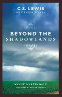 Oltre le terre d'ombra: C.S. Lewis su paradiso e inferno - Beyond the Shadowlands: C.S. Lewis on Heaven & Hell
