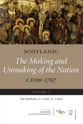 Scozia: The Making and Unmaking of the Nation C.1100-1707: Volume 3 letture, C1100-1500 - Scotland: The Making and Unmaking of the Nation C.1100-1707: Volume 3 Readings, C1100-1500