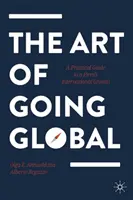 L'arte di diventare globali: guida pratica alla crescita internazionale di un'azienda - The Art of Going Global: A Practical Guide to a Firm's International Growth