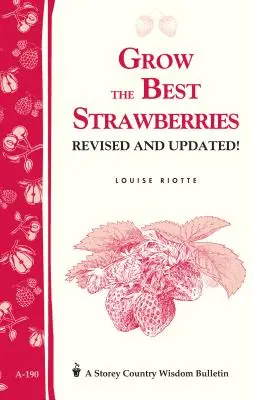Coltivare le migliori fragole: Bollettino della saggezza contadina di Storey A-190 - Grow the Best Strawberries: Storey's Country Wisdom Bulletin A-190