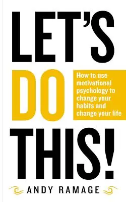 Facciamolo! Come usare la psicologia motivazionale per cambiare le tue abitudini e cambiare la tua vita - Let's Do This!: How to Use Motivational Psychology to Change Your Habits and Change Your Life