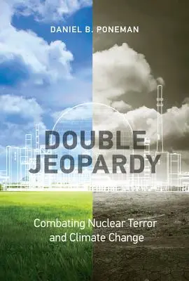 Doppio rischio: Combattere il terrore nucleare e il cambiamento climatico - Double Jeopardy: Combating Nuclear Terror and Climate Change