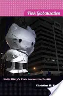 Globalizzazione rosa: Il viaggio di Hello Kitty attraverso il Pacifico - Pink Globalization: Hello Kitty's Trek Across the Pacific
