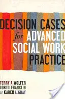 Casi decisionali per la pratica del lavoro sociale avanzato: Affrontare la complessità - Decision Cases for Advanced Social Work Practice: Confronting Complexity