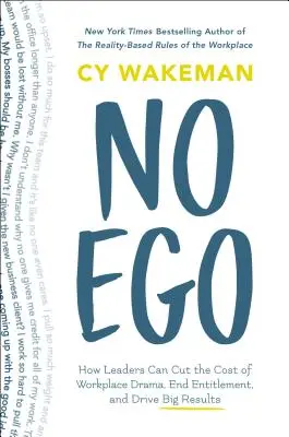 No Ego: Come i leader possono ridurre i costi del dramma sul posto di lavoro, porre fine al senso di colpa e ottenere grandi risultati - No Ego: How Leaders Can Cut the Cost of Workplace Drama, End Entitlement, and Drive Big Results