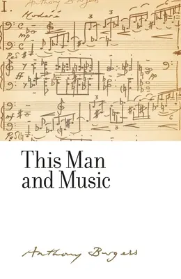 Quest'uomo e la musica: di Anthony Burgess - This man and music: By Anthony Burgess