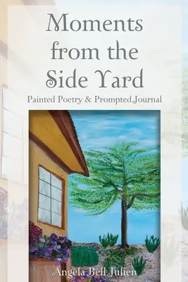 Momenti dal cortile laterale: Poesia dipinta e diario a puntate - Moments from the Side Yard: Painted Poetry and Prompted Journal