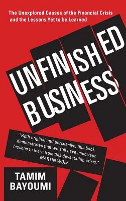 Unfinished Business: Le cause inesplorate della crisi finanziaria e le lezioni ancora da imparare - Unfinished Business: The Unexplored Causes of the Financial Crisis and the Lessons Yet to Be Learned