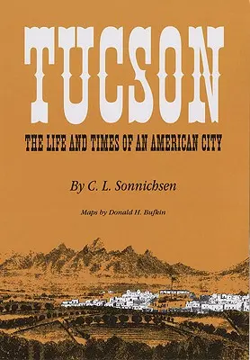 Tucson: Vita e tempi di una città americana - Tucson: The Life and Times of an American City
