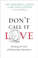 Non chiamatelo amore: Spezzare il ciclo della dipendenza da una relazione - Don't Call It Love: Breaking the Cycle of Relationship Dependency
