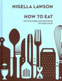 Come mangiare - I piaceri e i principi della buona tavola (Nigella Collection) - How To Eat - The Pleasures and Principles of Good Food (Nigella Collection)