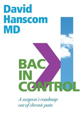 Tornare a controllare: Il percorso di un chirurgo per uscire dal dolore cronico, 2a edizione - Back in Control: A Surgeon's Roadmap Out of Chronic Pain, 2nd Edition