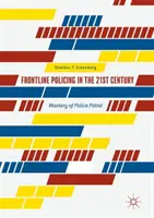 La polizia di prima linea nel 21° secolo: Padronanza della pattuglia di polizia - Frontline Policing in the 21st Century: Mastery of Police Patrol