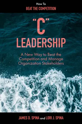 Leadership “C”: Un nuovo modo per battere la concorrenza e gestire gli stakeholder dell'organizzazione”. - C