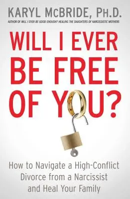 Sarò mai libera da te?: Come gestire un divorzio ad alto conflitto da un narcisista e guarire la propria famiglia - Will I Ever Be Free of You?: How to Navigate a High-Conflict Divorce from a Narcissist and Heal Your Family