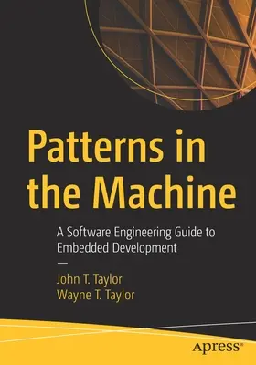 Modelli nella macchina: Guida allo sviluppo embedded per l'ingegneria del software - Patterns in the Machine: A Software Engineering Guide to Embedded Development